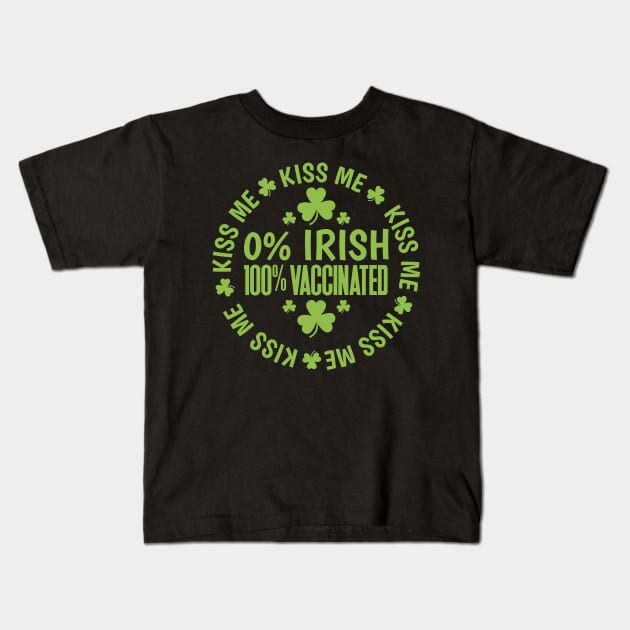 Kiss Me I'm 0% Irish 100% Vaccinated Kids T-Shirt by Brobocop